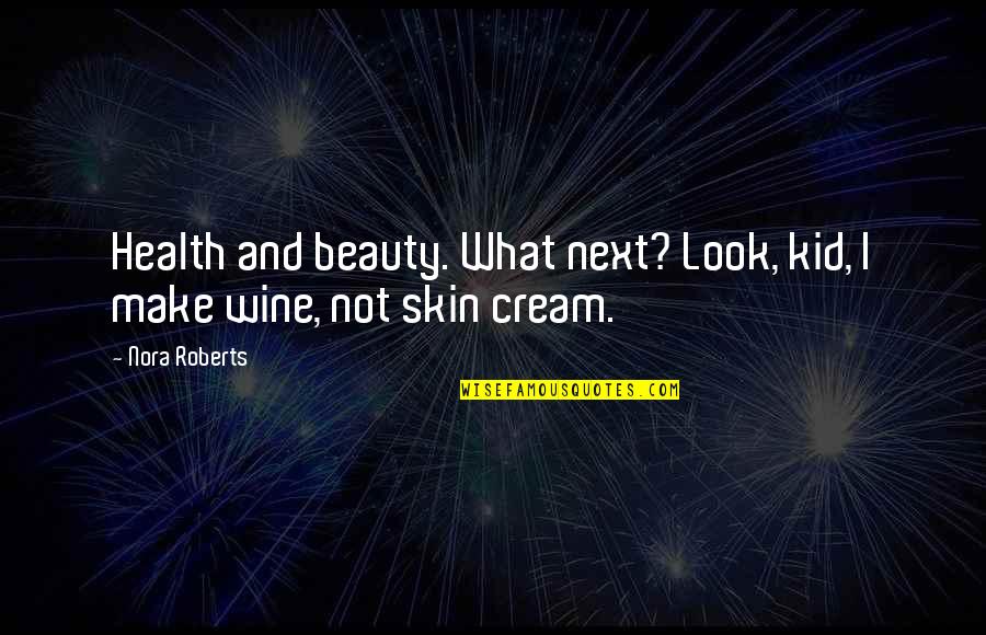Alvaro Obregon Famous Quotes By Nora Roberts: Health and beauty. What next? Look, kid, I