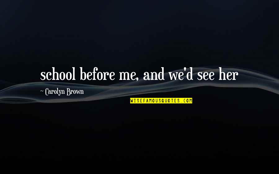 Alvaro Obregon Quotes By Carolyn Brown: school before me, and we'd see her