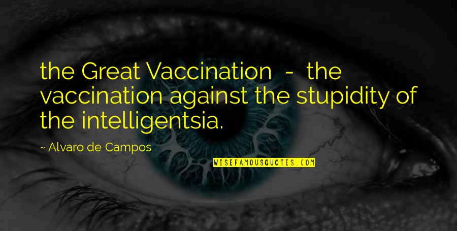 Alvaro Quotes By Alvaro De Campos: the Great Vaccination - the vaccination against the