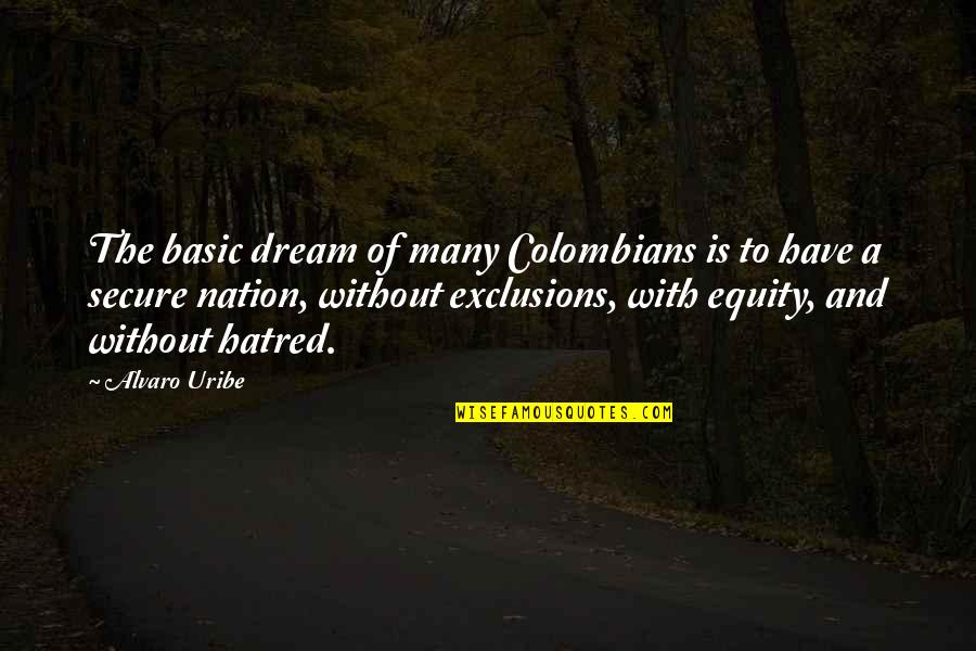 Alvaro Quotes By Alvaro Uribe: The basic dream of many Colombians is to