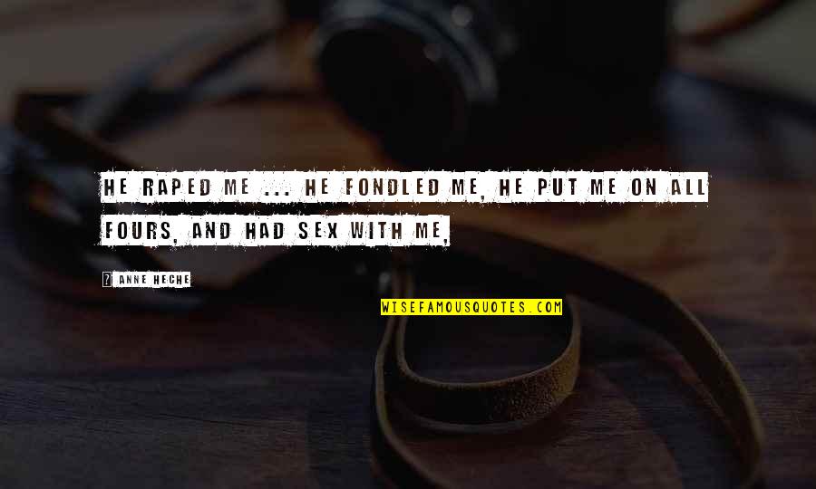 Alvaro Quotes By Anne Heche: He raped me ... he fondled me, he