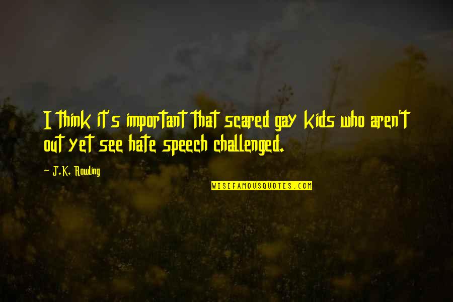 Alvaro Quotes By J.K. Rowling: I think it's important that scared gay kids Alvaro Quotes By J.K. Rowling: I think it's important that scared gay kids
