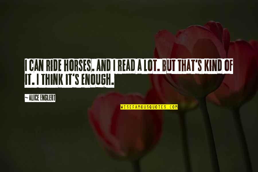 Alvaro Soler Quotes By Alice Englert: I can ride horses. And I read a