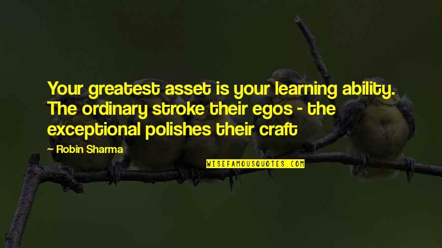 Alvaro Soler Quotes By Robin Sharma: Your greatest asset is your learning ability. The Alvaro Soler Quotes By Robin Sharma: Your greatest asset is your learning ability. The
