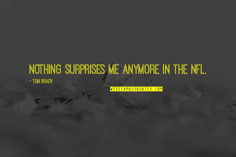Alvaro Soler Quotes By Tom Brady: Nothing surprises me anymore in the NFL. Alvaro Soler Quotes By Tom Brady: Nothing surprises me anymore in the NFL.