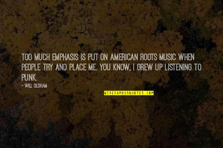 Alvaughn Quotes By Will Oldham: Too much emphasis is put on American roots