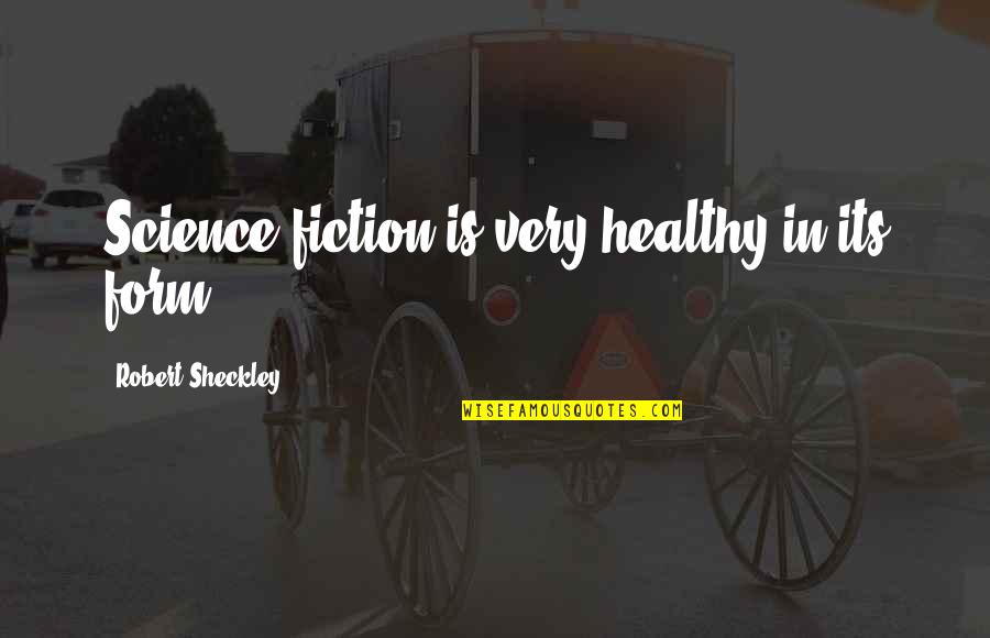 Alvea Spa Quotes By Robert Sheckley: Science fiction is very healthy in its form. Alvea Spa Quotes By Robert Sheckley: Science fiction is very healthy in its form.