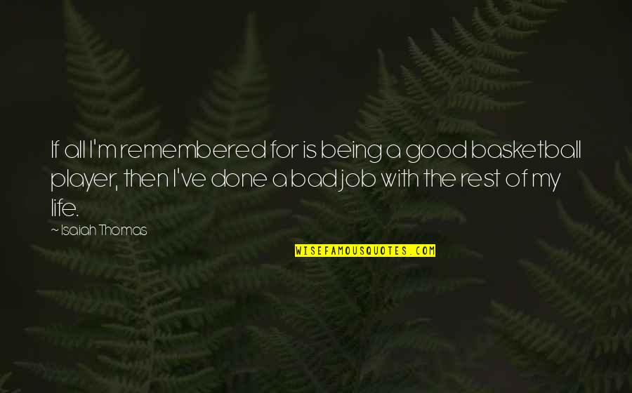 Alvear Pedro Quotes By Isaiah Thomas: If all I'm remembered for is being a Alvear Pedro Quotes By Isaiah Thomas: If all I'm remembered for is being a