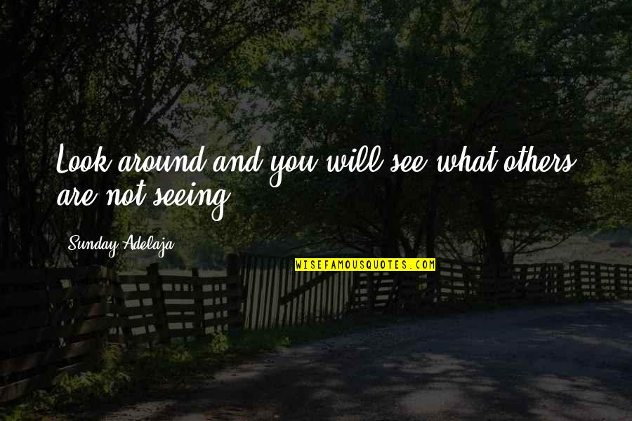 Alvear Pedro Quotes By Sunday Adelaja: Look around and you will see what others Alvear Pedro Quotes By Sunday Adelaja: Look around and you will see what others