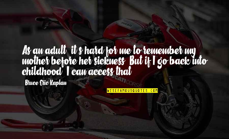 Alveare Dining Quotes By Bruce Eric Kaplan: As an adult, it's hard for me to