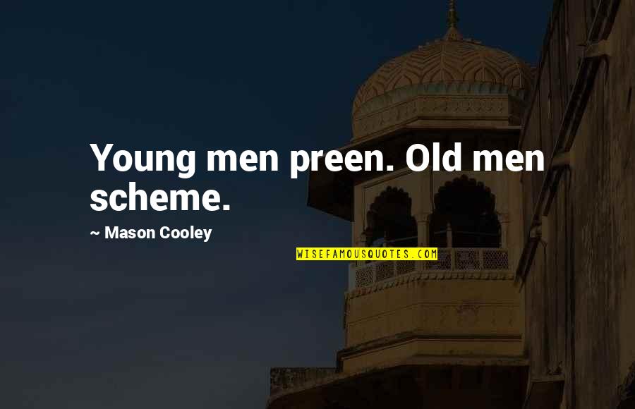 Alveare Dining Quotes By Mason Cooley: Young men preen. Old men scheme.