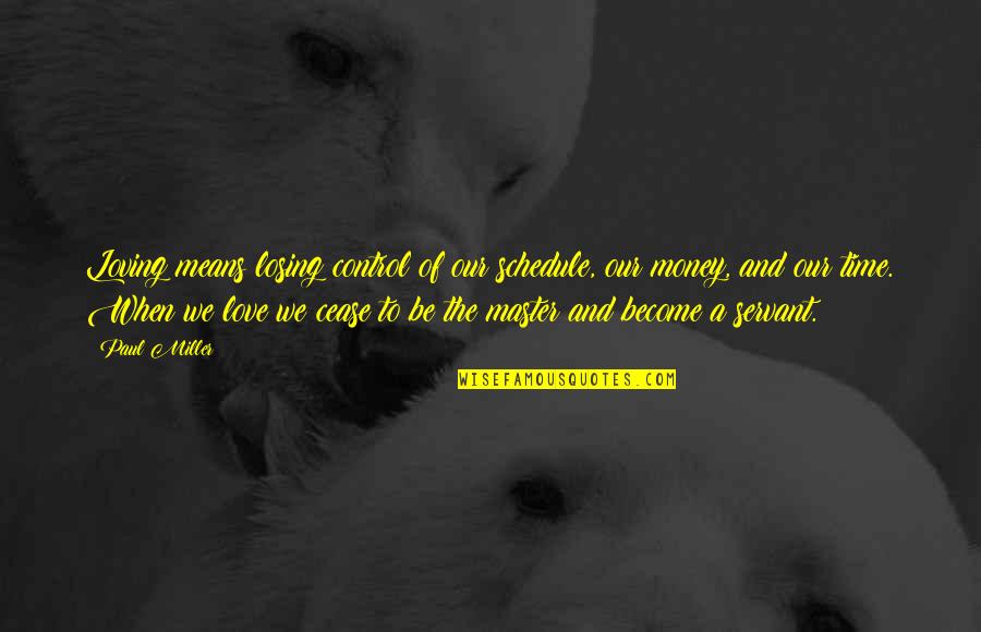 Alveare Dining Quotes By Paul Miller: Loving means losing control of our schedule, our