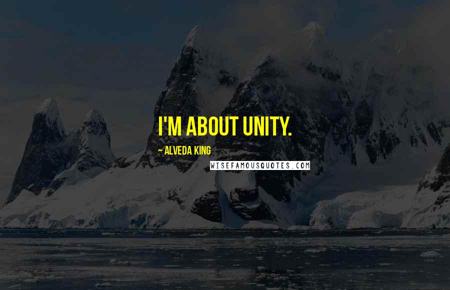 Alveda King quotes: I'm about unity.
