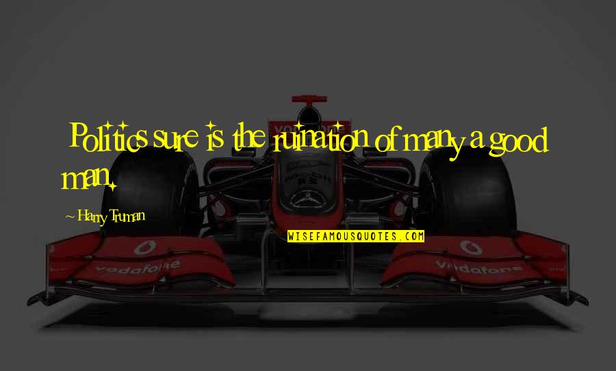 Alveoli Pronunciation Quotes By Harry Truman: Politics sure is the ruination of many a