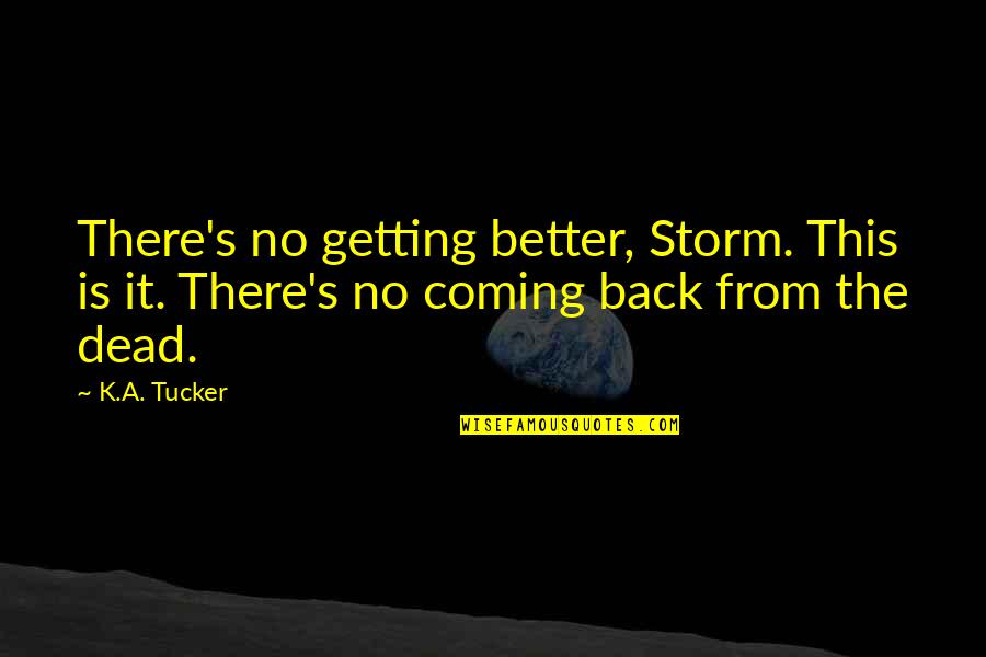 Alveoli Quotes By K.A. Tucker: There's no getting better, Storm. This is it.