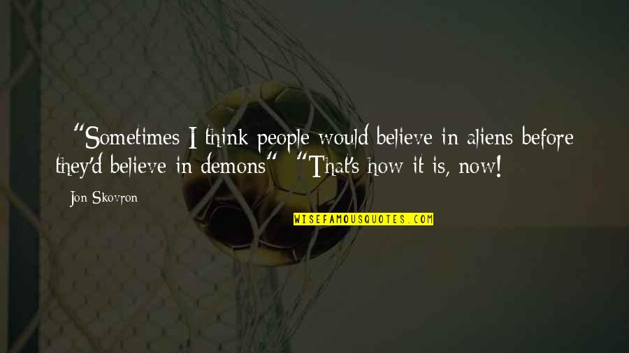 Alverdi Rosato Quotes By Jon Skovron: - "Sometimes I think people would believe in