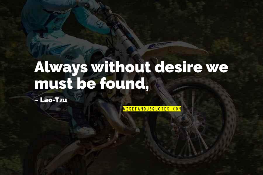 Alverdi Rosato Quotes By Lao-Tzu: Always without desire we must be found,