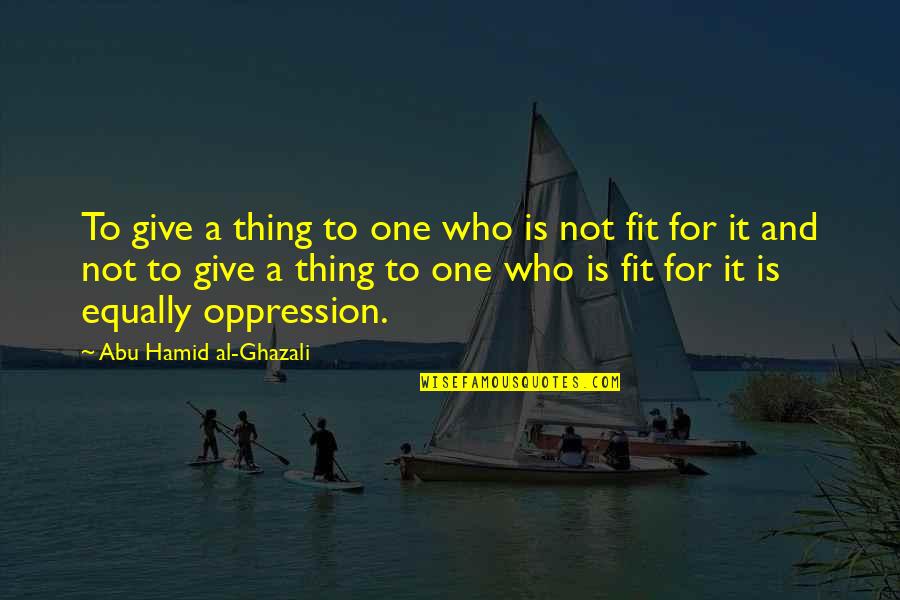 Al'vere Quotes By Abu Hamid Al-Ghazali: To give a thing to one who is