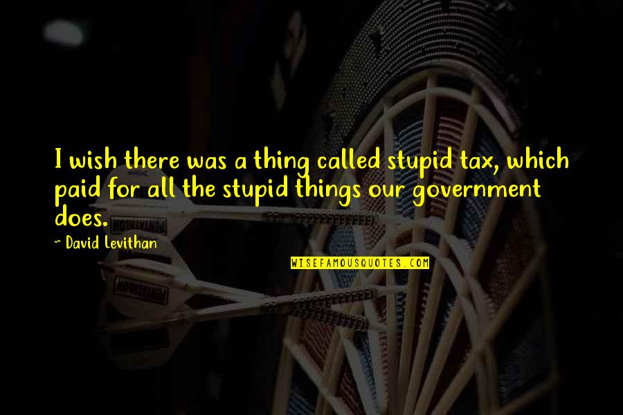 Alveri Distillery Quotes By David Levithan: I wish there was a thing called stupid Alveri Distillery Quotes By David Levithan: I wish there was a thing called stupid