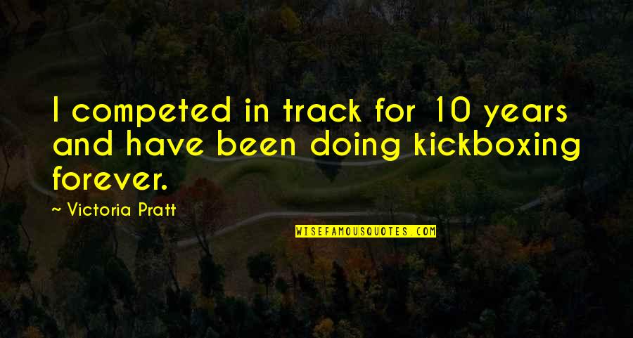 Alveric's Quotes By Victoria Pratt: I competed in track for 10 years and