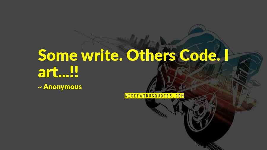 Alverosal Quotes By Anonymous: Some write. Others Code. I art...!! Alverosal Quotes By Anonymous: Some write. Others Code. I art...!!
