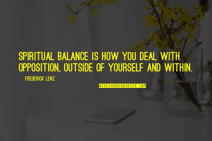 Alverson Quotes By Frederick Lenz: Spiritual balance is how you deal with opposition,