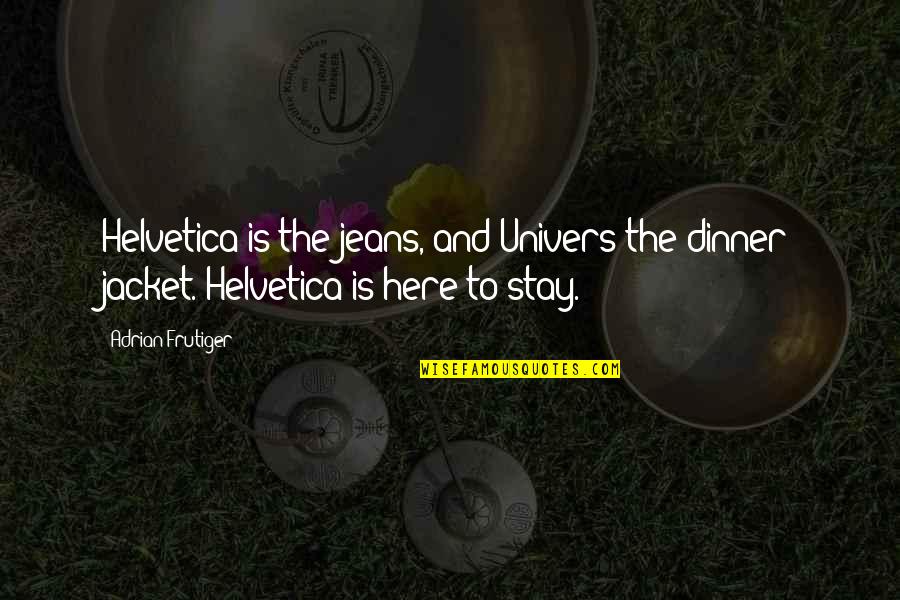 Alverta Green Quotes By Adrian Frutiger: Helvetica is the jeans, and Univers the dinner