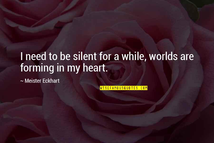 Alverta Lopez Quotes By Meister Eckhart: I need to be silent for a while,