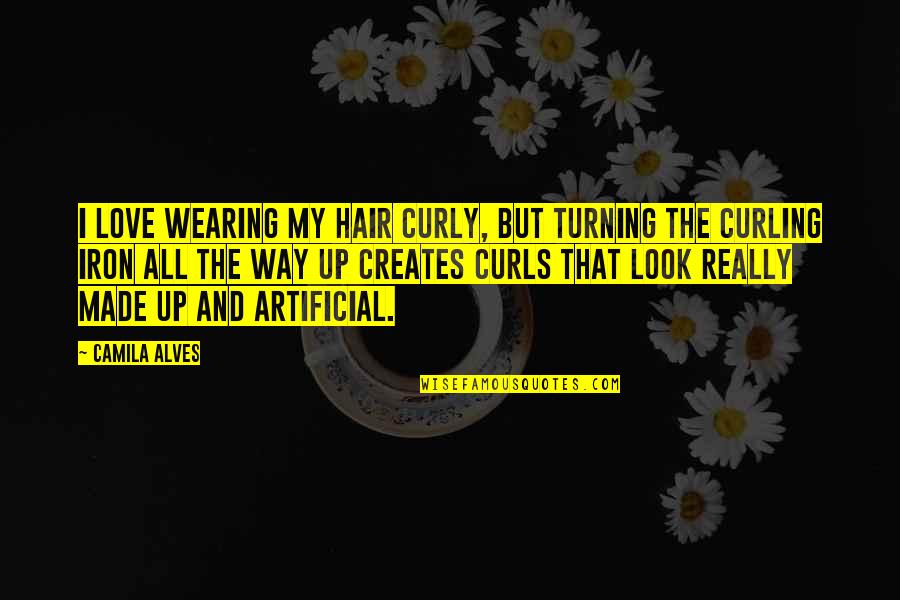 Alves E Quotes By Camila Alves: I love wearing my hair curly, but turning