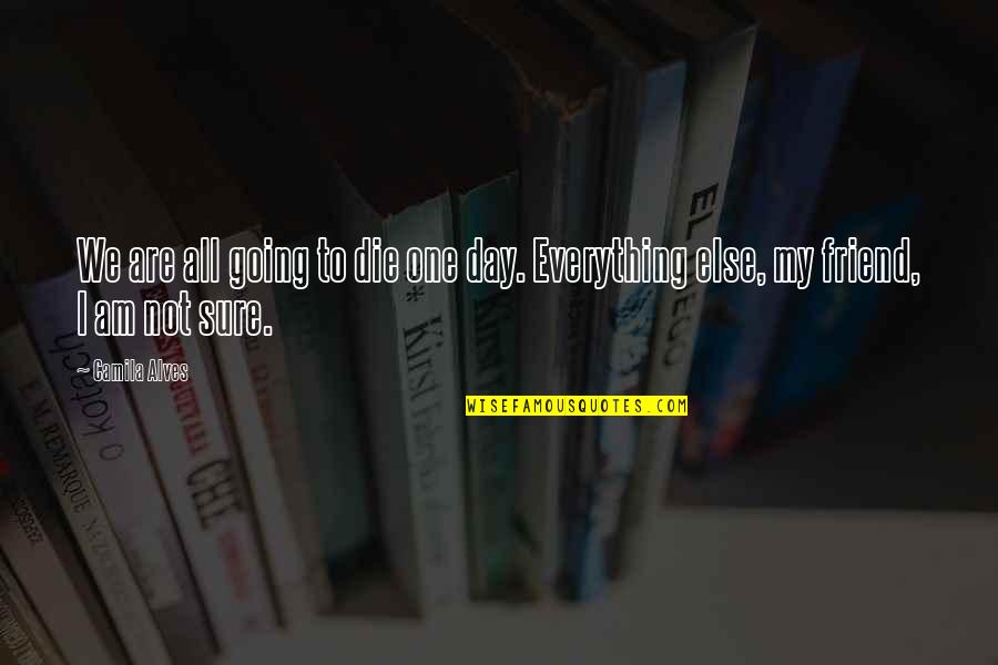 Alves Quotes By Camila Alves: We are all going to die one day.
