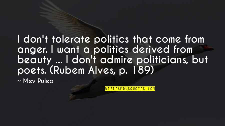 Alves Quotes By Mev Puleo: I don't tolerate politics that come from anger. Alves Quotes By Mev Puleo: I don't tolerate politics that come from anger.