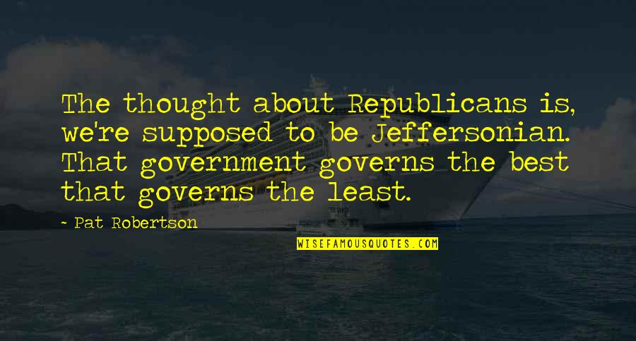 Alves Quotes By Pat Robertson: The thought about Republicans is, we're supposed to Alves Quotes By Pat Robertson: The thought about Republicans is, we're supposed to