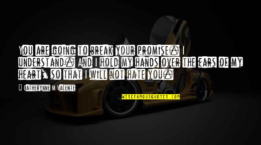 Alves Redol Quotes By Catherynne M Valente: You are going to break your promise. I