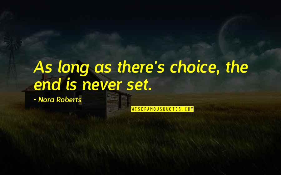 Alvestad Law Quotes By Nora Roberts: As long as there's choice, the end is Alvestad Law Quotes By Nora Roberts: As long as there's choice, the end is