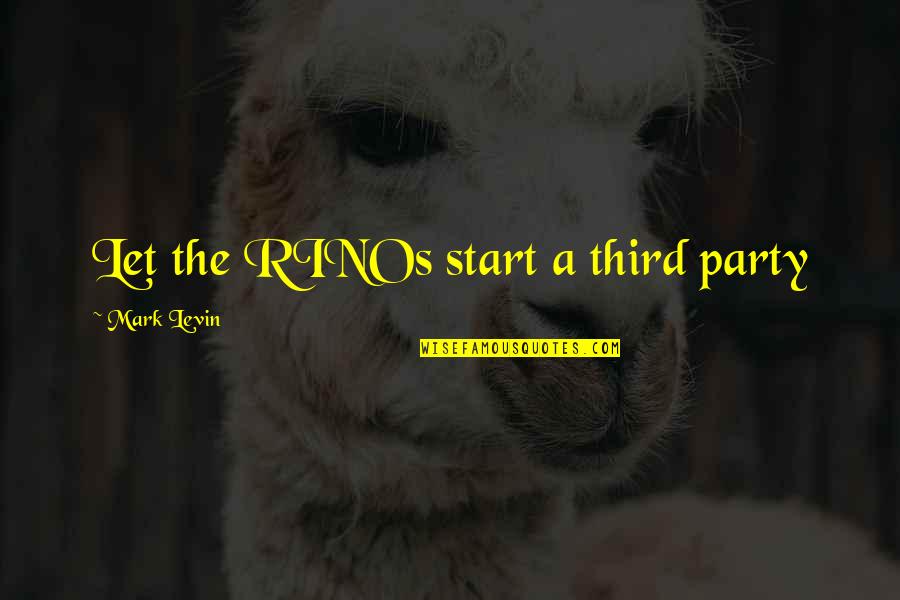 Alviano Noce Quotes By Mark Levin: Let the RINOs start a third party Alviano Noce Quotes By Mark Levin: Let the RINOs start a third party