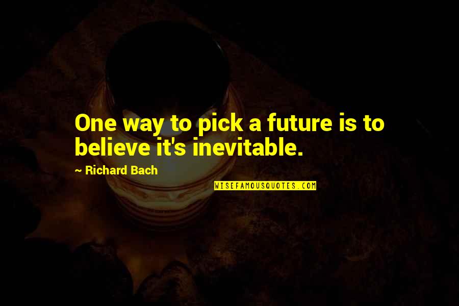 Alvida Dost Quotes By Richard Bach: One way to pick a future is to