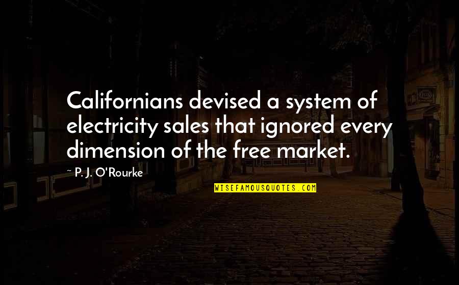 Alvida Jumma Quotes By P. J. O'Rourke: Californians devised a system of electricity sales that