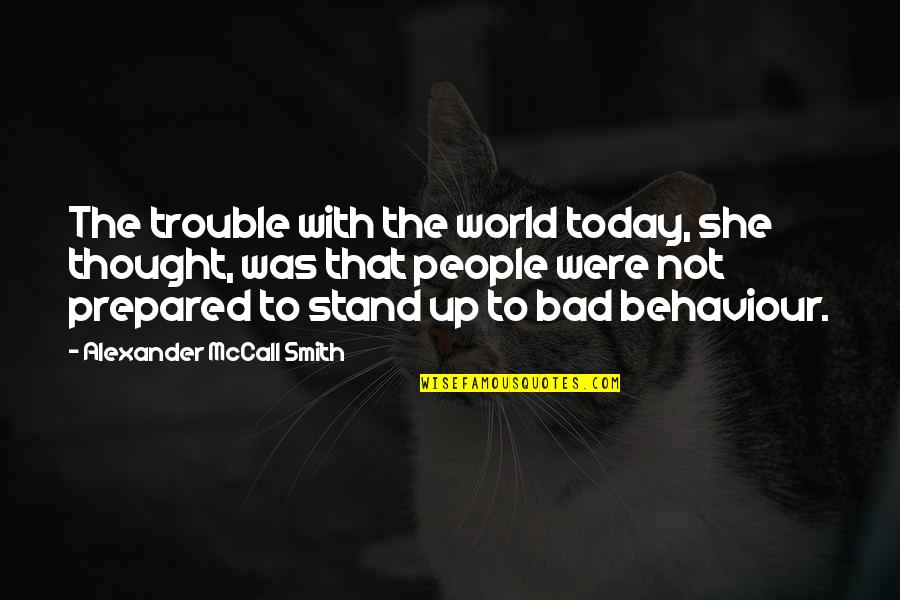 Alvida Quotes By Alexander McCall Smith: The trouble with the world today, she thought,