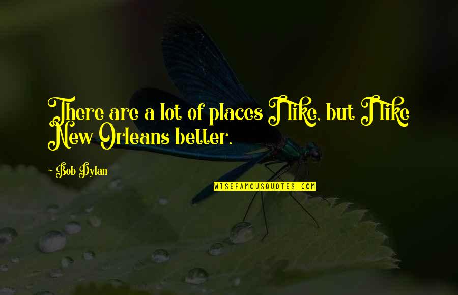 Alvida Quotes By Bob Dylan: There are a lot of places I like,