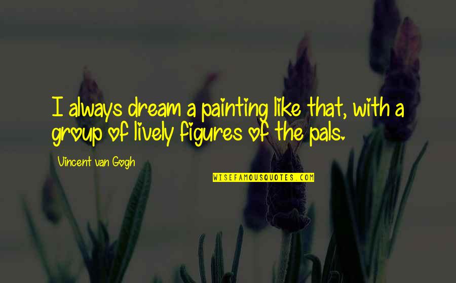 Alvida Ramadan Quotes By Vincent Van Gogh: I always dream a painting like that, with