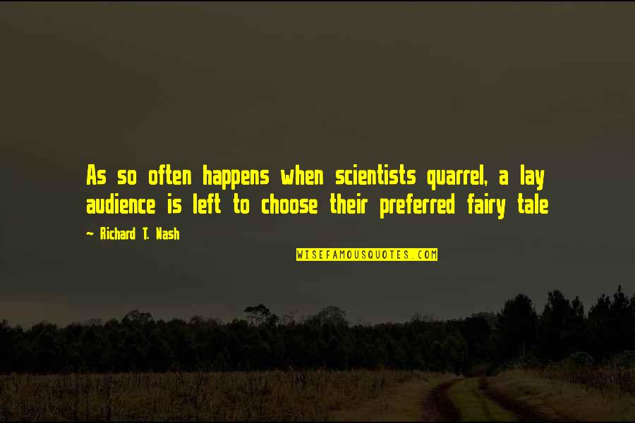 Alviero Rodriguez Quotes By Richard T. Nash: As so often happens when scientists quarrel, a Alviero Rodriguez Quotes By Richard T. Nash: As so often happens when scientists quarrel, a