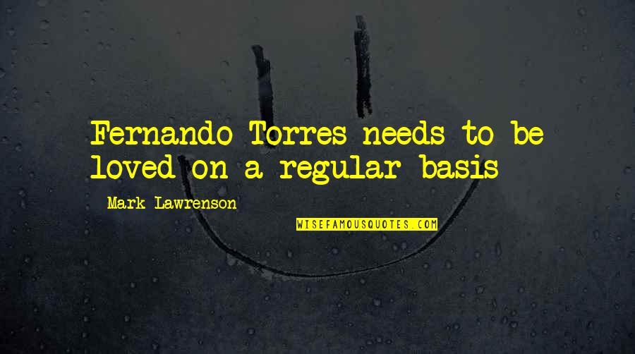 Alvimar Siqueira Quotes By Mark Lawrenson: Fernando Torres needs to be loved on a Alvimar Siqueira Quotes By Mark Lawrenson: Fernando Torres needs to be loved on a