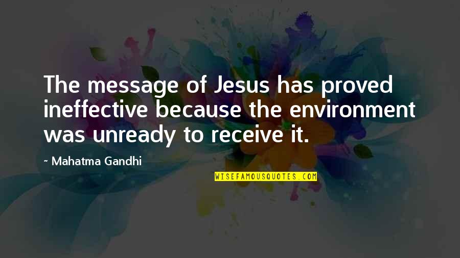 Alvimundo Quotes By Mahatma Gandhi: The message of Jesus has proved ineffective because