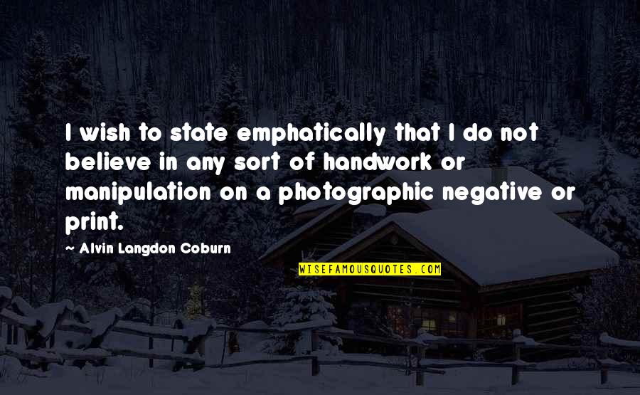 Alvin Coburn Quotes By Alvin Langdon Coburn: I wish to state emphatically that I do