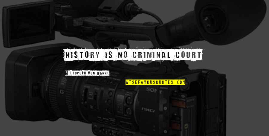 Alvin Dewey Quotes By Leopold Von Ranke: History is no criminal court Alvin Dewey Quotes By Leopold Von Ranke: History is no criminal court