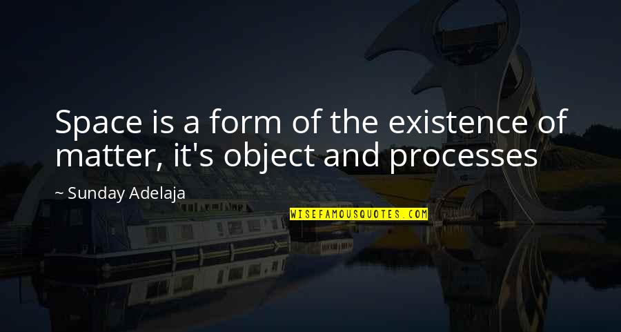 Alvin Dewey Quotes By Sunday Adelaja: Space is a form of the existence of