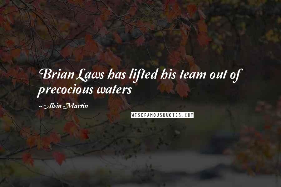 Alvin Martin quotes: Brian Laws has lifted his team out of precocious waters