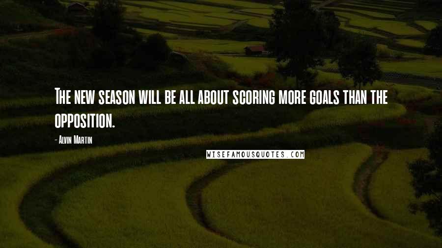 Alvin Martin quotes: The new season will be all about scoring more goals than the opposition.