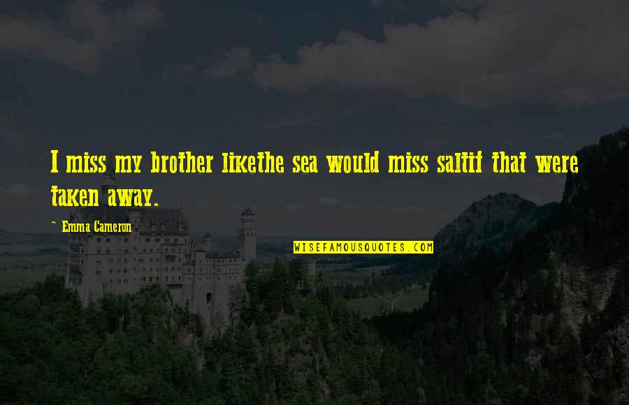 Alvin Patrimonio Quotes By Emma Cameron: I miss my brother likethe sea would miss