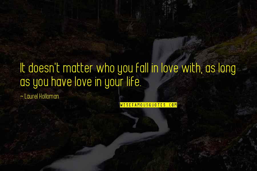 Alvin Patrimonio Quotes By Laurel Holloman: It doesn't matter who you fall in love